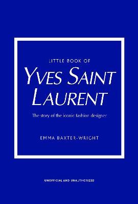 Εκδόσεις Welbeck - Little Book of Yves Saint Laurent - Emma Baxter-Wright