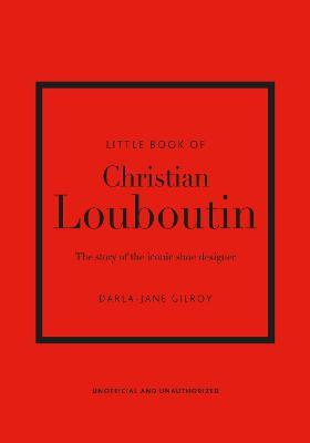 Εκδόσεις Welbeck - Little Book of Christian Louboutin -  Darla-Jane Gilroy
