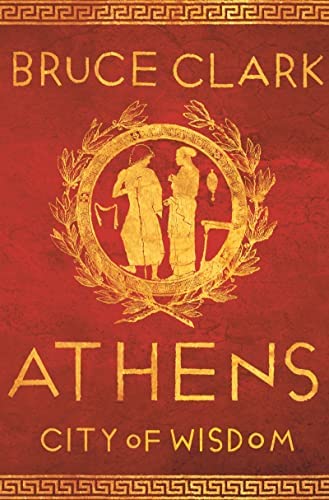 Εκδόσεις Head of Zeus - Athens(City of Wisdom) - Author(s)Bruce Clark