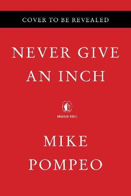 Εκδόσεις Harper Collins - Never Give an Inch - Mike Pompeo