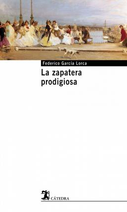Εκδόσεις Catedra - LA Zapatera Prodigiosa -  Federico García Lorca