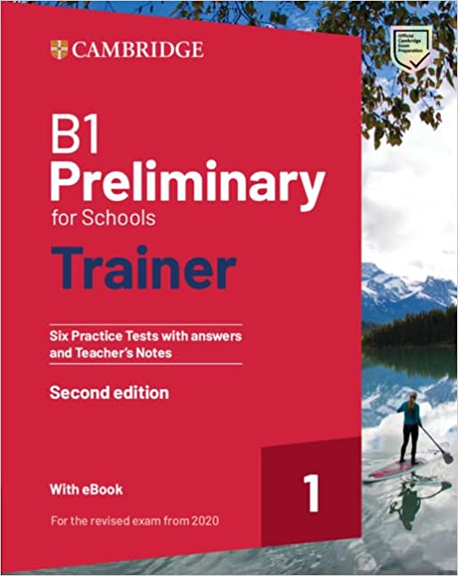 Cambridge University Press - B1 Preliminary for Schools Trainer 1 - Student's Book(Six Practice Tests with Answers and Teacher s Notes with Resources Download with eBook)2nd Edition