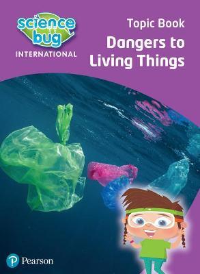 Εκδόσεις Pearson - Dangers to living things Topic Book(Science Bug 4)