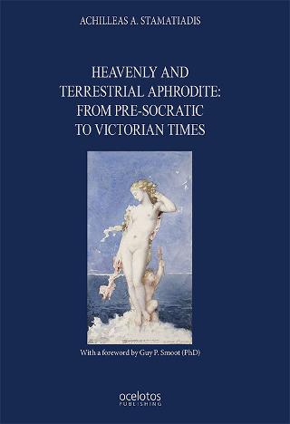 Εκδόσεις Οσελότος - Heavenly and Terrestrial Aphrodite: from pre- Socratic to Victorian times - Achilleas A. Stamatiadis