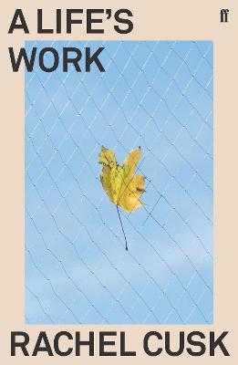 Εκδόσεις Faber & Faber - A Life's Work - Rachel Cusk