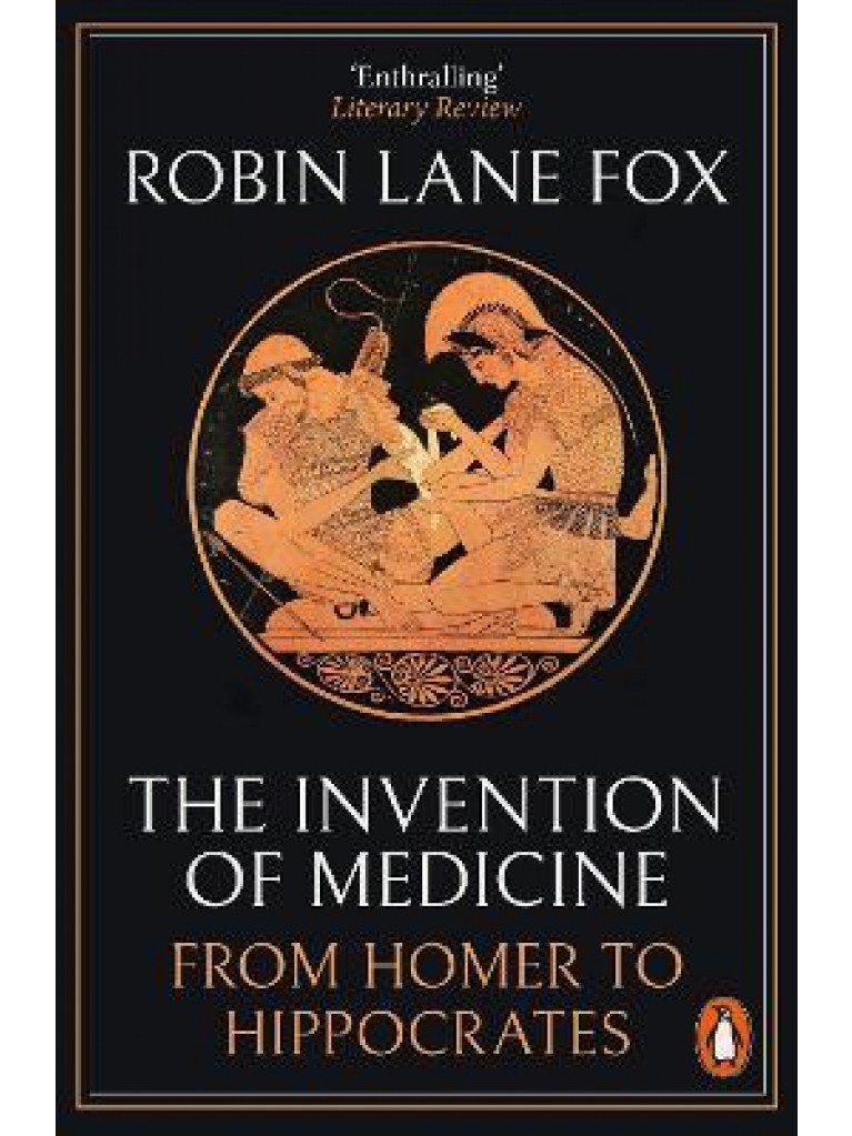 Εκδόσεις Penguin - The Invention of Medicine: From Homer to Hippocrates - Robin Lane Fox