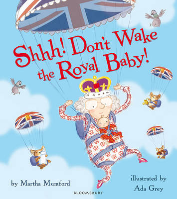 Publisher Bloomsbury - Shhh! Don't Wake the Royal Baby! - Martha Mumford