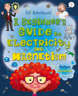 Publisher Bloomsbury - A Beginner's Guide to Electricity and Magnetism - Gill Arbuthnott