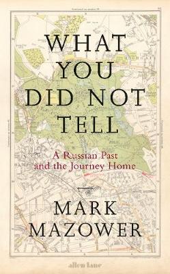 Publisher:Allen Lane  - What You Did Not Tell - Mark Mazower