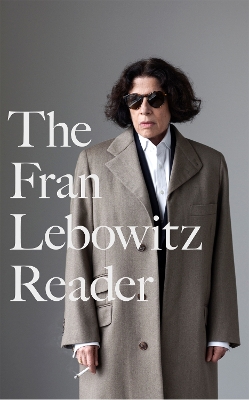 Publisher:Little, Brown Book Group - The Fran Lebowitz Reader - Fran Lebowitz