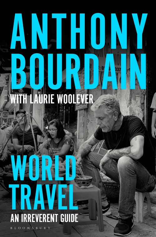 Εκδόσεις Bloomsbury - World Travel - Anthony Bourdain,Laurie Woolever,Wesley Allsbrook