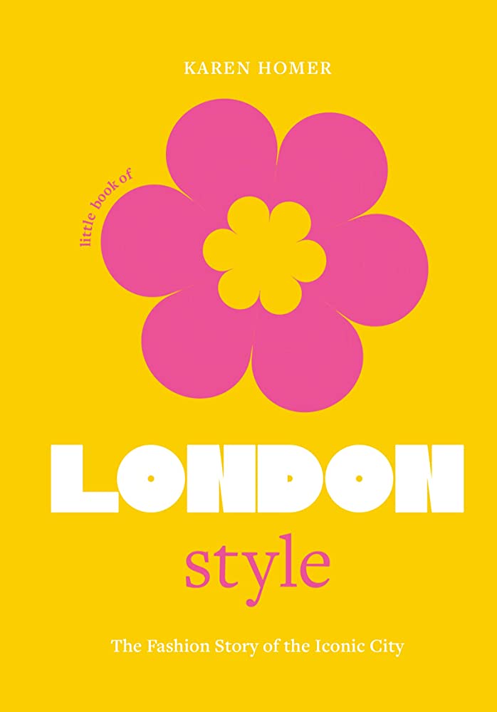 Publisher: Penguin - Little Book of London Style: The fashion story of the iconic city - Karen Homer