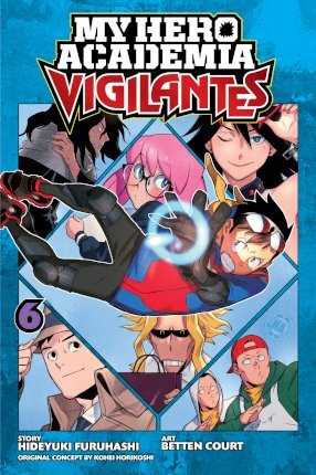 Publisher: Viz Media - My Hero Academia: Vigilantes (Vol.6) - Hirofumi Neda, Kohei Horikoshi