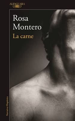 Εκδόσεις Alfaguara - La carne - Rosa Montero