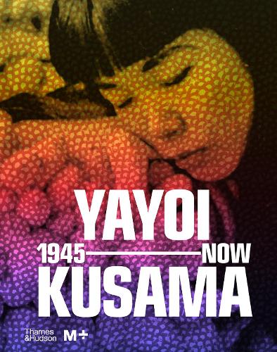 Εκδόσεις Thames & Hudson Ltd - Yayoi Kusama:1945 to Now - Doryun Chong