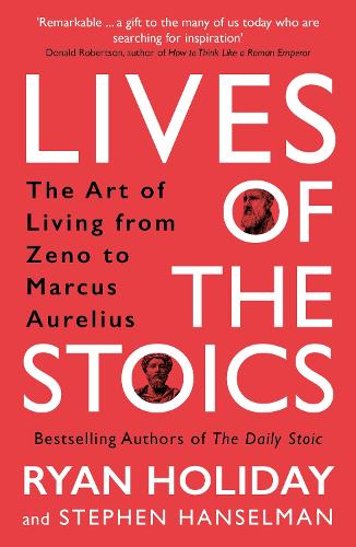 Εκδόσεις Profile Books Ltd - Lives of the Stoics - Ryan Holiday,Stephen Hanselman