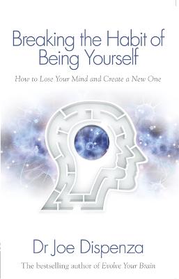 Εκδόσεις Hay House - Breaking the Habit of Being Yourself - Dr Joe Dispenza
