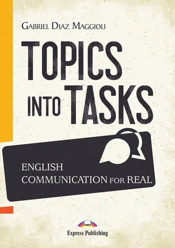 Εκδόσεις Express Publishing  - Topics Into Tasks - Gabriel Diaz Maggioli