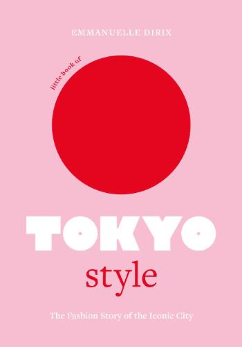 Εκδόσεις Welbeck Publishing Group - Little Book of Tokyo Style - Emmanuelle Dirix