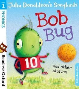 Julia Donaldson's Songbirds: Bob Bug and Other Stories Stage 1 - Oxford University Press