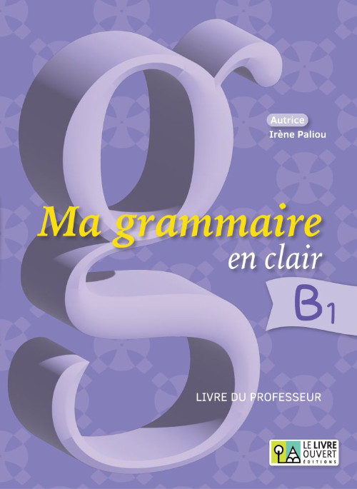 Εκδόσεις Le Livre Ouvert - Ma grammaire en clair B1 - Livre du professeur(Γραμματική Καθηγητή)