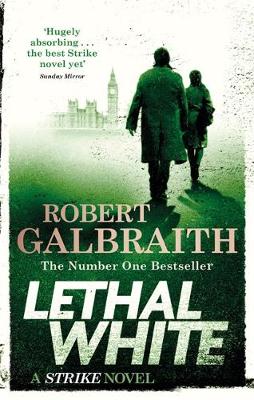 Publisher:Little, Brown Book Group - Lethal White (SCormoran Strike:Book 4) - Robert Galbraith