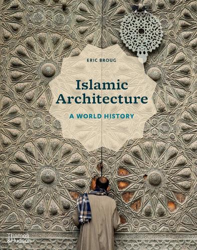 Εκδόσεις Thames & Hudson - Islamic Architecture: A World History - Eric Broug