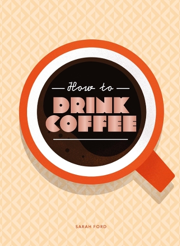 Εκδόσεις Thames & Hudson - How to Drink Coffee - Sarah Ford