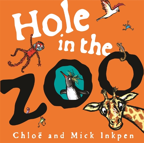 Publisher:Hodder & Stoughton - Hole in the Zoo - Mick Inkpen, Chloe Inkpen