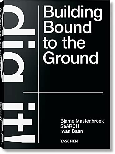 Publisher:Taschen - Dig it! Building Bound to the Ground - Bjarne Mastenbroek