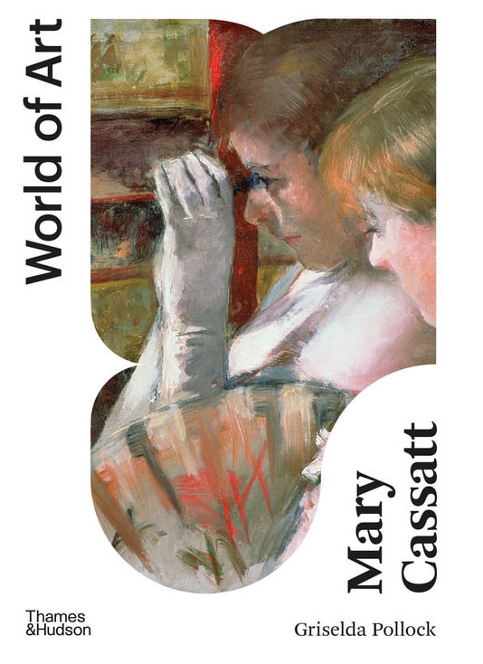 Εκδόσεις Thames and Hudson - Mary Cassatt: Painter of Modern Women (World of Art) - Griselda Pollock