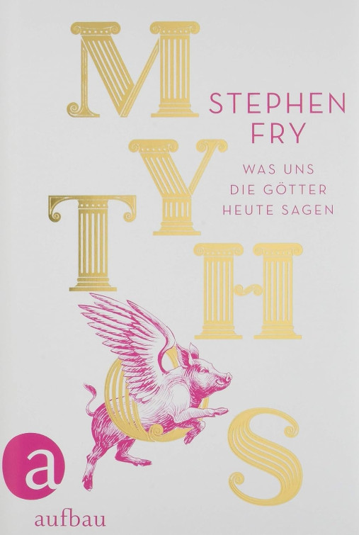 Publisher:Aufbau Verlag - Mythos:Was uns die Götter heute sagen - Stephen Fry