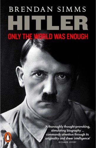 Publisher: Penguin - Hitler: Only the World Was Enough - Brendan Simms