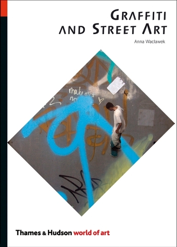 Publisher:Thames & Hudson - Graffiti and Street Art (World of Art) - Anna Waclawek