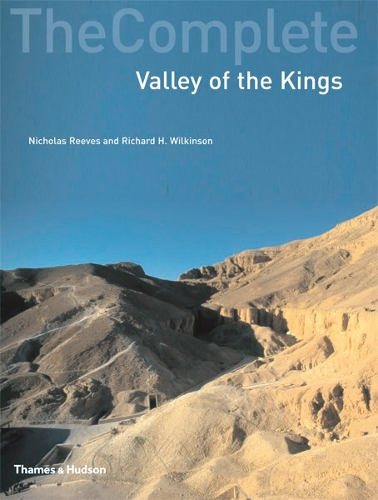 Publisher:Thames & Hudson - The Complete Valley of the Kings - Nicholas Reeves,Richard H. Wilkinson