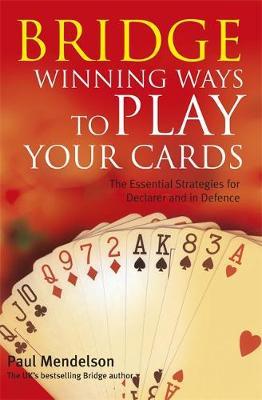 Publisher:Constable & Robinson - Bridge (Winning Ways to Play Your Cards) - Paul Mendelson