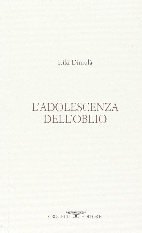 Publisher: Crocetti - L'adolescenza dell'oblio - Kikí Dimulà
