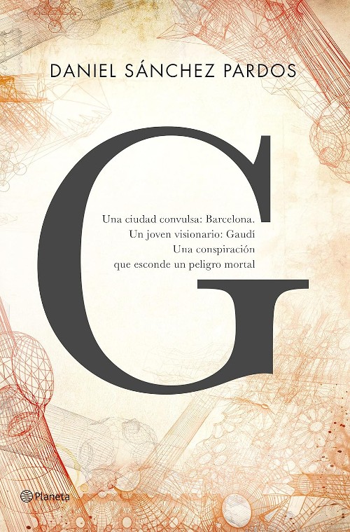 Publisher: Editorial Planeta - G (La novela de Gaudí) - Daniel Sánchez Pardos