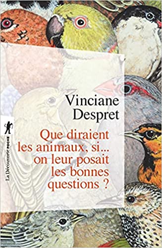 ​Publisher: La Decouverte - Que diraient les animaux, si... on leur posait les bonnes questions ? - Vinciane Despret