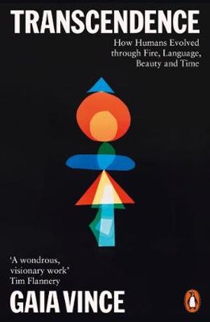 Publisher: Penguin - Transcendence: How Humans Evolved through Fire, Language, Beauty, and Time - Gaia Vince