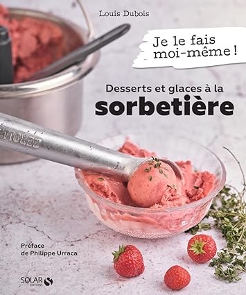 Publisher: Solar Editions - Desserts et glaces à la sorbetière - Louis Dubois