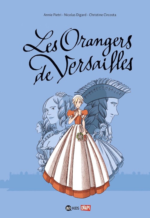 Publisher: BD KIDS - Les orangers de Versailles - Annie Pietri, Christine Circosta,  Nicolas Digard
