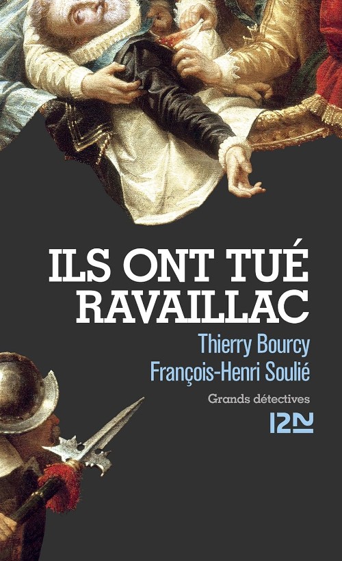 Publisher: 10/18 - Ils ont tué Ravaillac - Thierry Bourcy, François-Henri Soulié