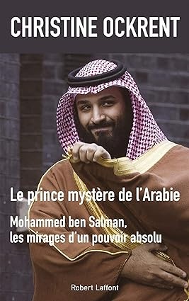 Publisher: Robert Lafford - Le prince mystère de l'Arabie, Mohammed ben Salman - Christine Ockrent