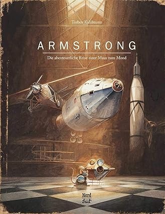 ​Publisher: Nordsud Verlag - Armstrong: Die Abenteuerliche Reise Einer Maus Zum Mond -  Torben Kuhlmann