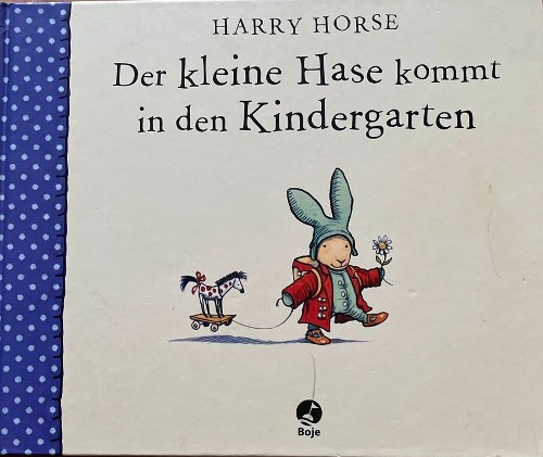Publisher: Boje Verlag - Der kleine Hase kommt in den Kindergarten - Harry Horse