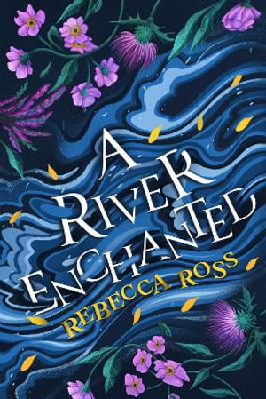 Publisher Harper Collins - A River Enchanted - Rebecca Ross