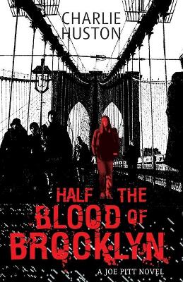 Publisher Little Brown Group - Half the Blood of Brooklyn(Joe Pitt Bk 3) - Charlie Huston