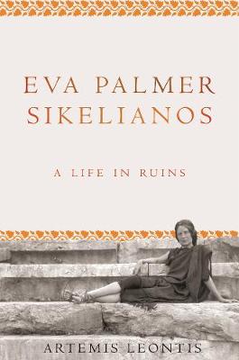 Publisher Princeton - Eva Palmer Sikelianos - Artemis Leontis Sikelianos - Artemis Leontis