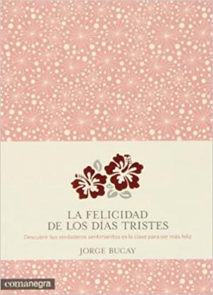 Publisher Comanegra - La Felicidad de los Días Tristes - Jorge Bucay